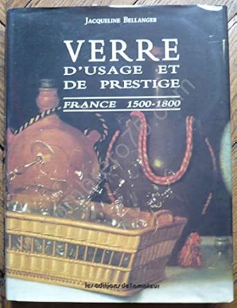 Verre d'usage et de prestige : France, 1500-1800