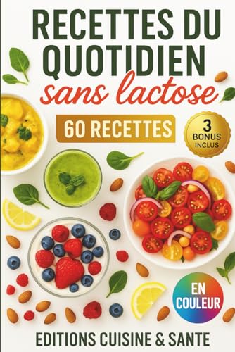 Recettes du quotidien sans lactose: 60 recettes faciles sans lactose pour un régime sans lait :...