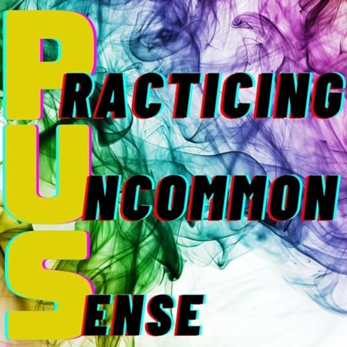 #37 Practicing Uncommon Sense