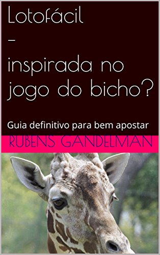 Lotofácil – inspirada no jogo do bicho?: Guia definitivo para bem apostar