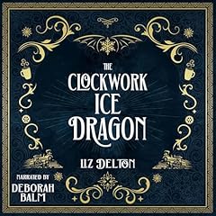 The Clockwork Ice Dragon Audiolibro Por Liz Delton arte de portada