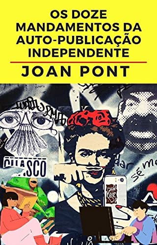 Os Doze Mandamentos da Auto-Publicação Independente (SIM, EU QUERO. SIM, EU POSSO.)