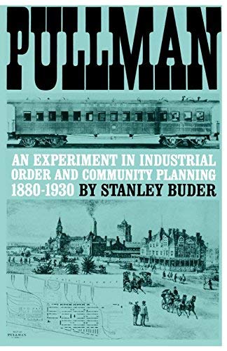 Pullman: An Experiment in Industrial Order and Community Planning, 1880-1930 (The Urban Life in America) by Buder, Stanley published by Oxford University Press, USA (1970) Paperback – January 1, 1970