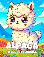 Alpaca Livre de Coloriage: Alpacas Mignons et Amusants à Colorier pour les Enfants de 4 à 12 Ans (French Edition) B0F6D2K9MH Book Cover
