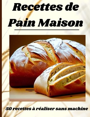 Recettes de pain maison : 50 recettes à réaliser...