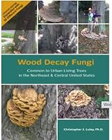 Wood Decay Fungi Common to the Northeast and Central United States, 2nd Edition 0976712938 Book Cover