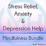 Cover of Stress Relief, Anxiety & Depression Help - Mindfulness Bundle