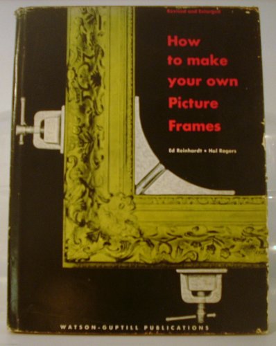 How to Make Your Own Picture Frames: Revised an... B002HL1TQO Book Cover
