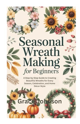 SEASONAL WREATH MAKING FOR BEGINNERS: A Step-by-Step Guide t