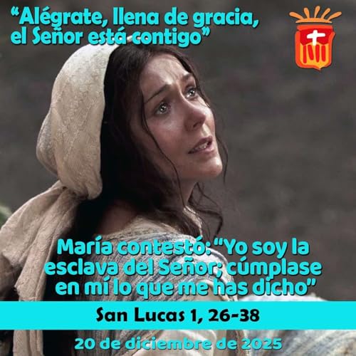 2025-12-20 San Lucas 1, 26-38: S&aacute;bado III Adviento