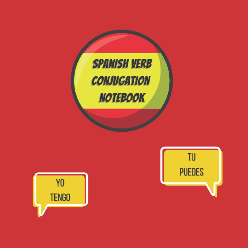 Spanish Verb Conjugation Notebook: Verb Table Templates for Learning, Practice and Revision