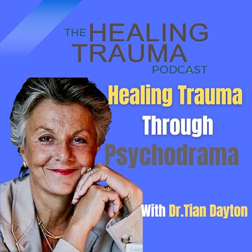Page de couverture de Healing Trauma Through Psychodrama With Dr. Tian Dayton