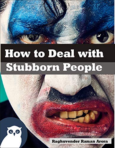 How to Deal with Stubborn People : Effective Tips to deal with St...