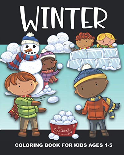 Winter Coloring Book for Kids Ages 1-5: Snowmen, Snowball Fights, Ice Skating, Snowflakes and More - Fun and Simple Images Aimed at Preschoolers and Toddlers (Seasons Coloring Books for Kids)