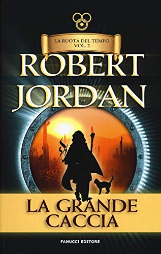La grande caccia. La ruota del tempo: 2 La grande caccia. La ruota del tempo: 2