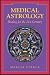 Medical Astrology: Healing for the 21st Century