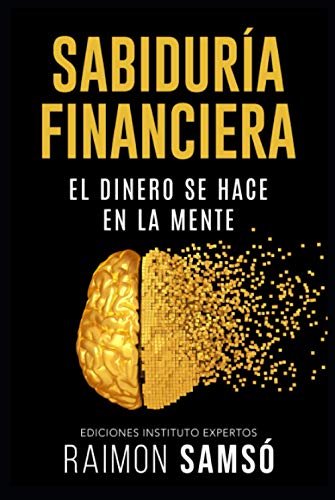 Sabiduría Financiera: El Dinero Se Hace En La Mente