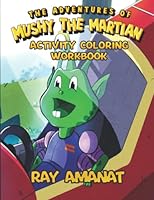 The Adventures of Mushy the Martian: Activity Coloring Workbook null Book Cover