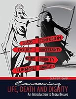 Concerning Life, Death, and Dignity: An Introduction to Moral Issues 1465272577 Book Cover