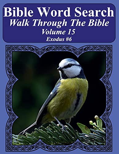 Bible Word Search Walk Through The Bible Volume 15: Exodus #6 Extra Large Print (Bible Word Search Puzzles For Adults Jumbo Print Bird Lover's Edition)