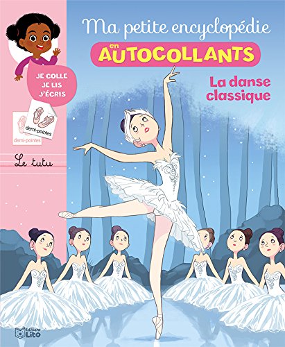 Ma Petite Encyclopédie en Autocollants: La danse classique - De 5 à 8 ans Ma Petite Encyclopédie en Autocollants: La danse classique - De 5 à 8 ans