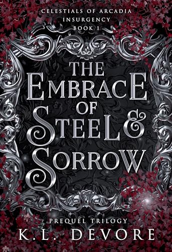The Embrace of Steel and Sorrow (Celestials of Arcadia)