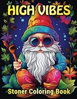 High Vibes Stoner Adult Coloring Book: 30 Fun Designs to Unwind, Destress, and Relax B0D6VXPMDT Book Cover
