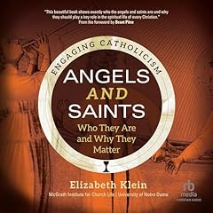 Angels and Saints: Who They Are and Why They Matter Audiolibro Por Elizabeth Klein, McGrath Institute for Church Life, Brant Pitre - foreword arte de portada