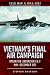 Vietnam's Final Air Campaign: Operation Linebacker I & II, May–December 1972 (Cold War 1945–1991)