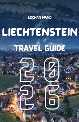 LIECHTENSTEIN TRAVEL GUIDE 2026 (English Travel Guide 2026 Series)