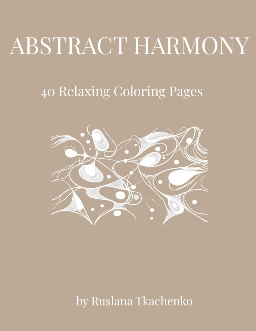 Abstract Harmony: An Intricate Geometric Coloring Book of Abstract Patterns (Serene Strokes Collection)