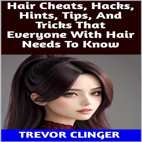Hair Cheats, Hacks, Hints, Tips, and Tricks That Everyone with Hair Needs to Know by Trevor Clinger episode artwork