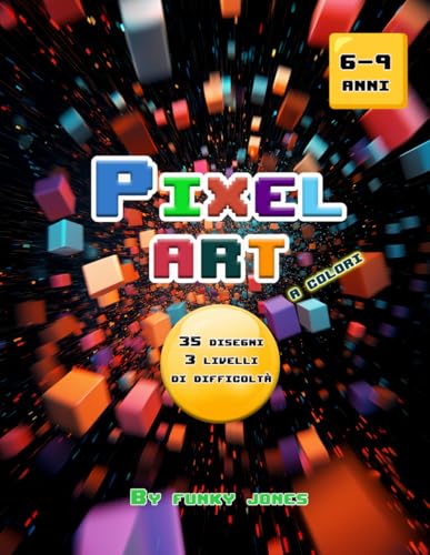 Pixel Art da colorare: 6-9 anni, 3 livelli di difficoltà, 35 disegni (coding per bambini)