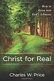 Christ for Real: How to Grow into God's Likeness
