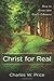 Christ for Real: How to Grow into God's Likeness