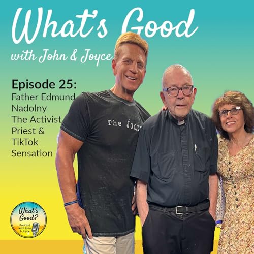 What's Good with John & Joyce: Ep 25 - Father Edmund Nadolny – The Activist Priest & TikTok Sensation cover art