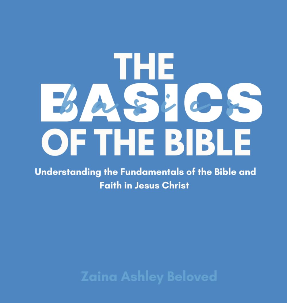 The Basics of the Bible: Understanding the Fundamentals of the Bible and Faith in Jesus Christ