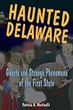 Haunted Delaware: Ghosts and Strange Phenomena of the First State (Haunted Series)