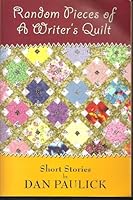 Random Pieces of A Writer's Quilt Short Stories By Dan Paulick 0978657101 Book Cover