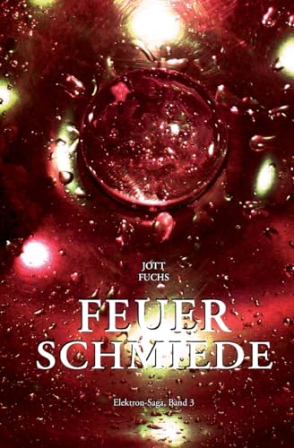 Elektron-Saga Band 3: Feuerschmiede (German Edition)