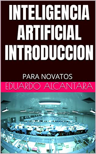 Inteligencia Artificial Introduccion : Para Novatos Inteligencia Artificial Introduccion : Para Novatos