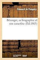 Béranger, Sa Biographie Et Son Caractère 2013406142 Book Cover