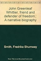 John Greenleaf Whittier, friend and defender of freedom;: A narrative biography B0007DS1W4 Book Cover