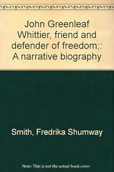 Hardcover John Greenleaf Whittier, friend and defender of freedom;: A narrative biography Book