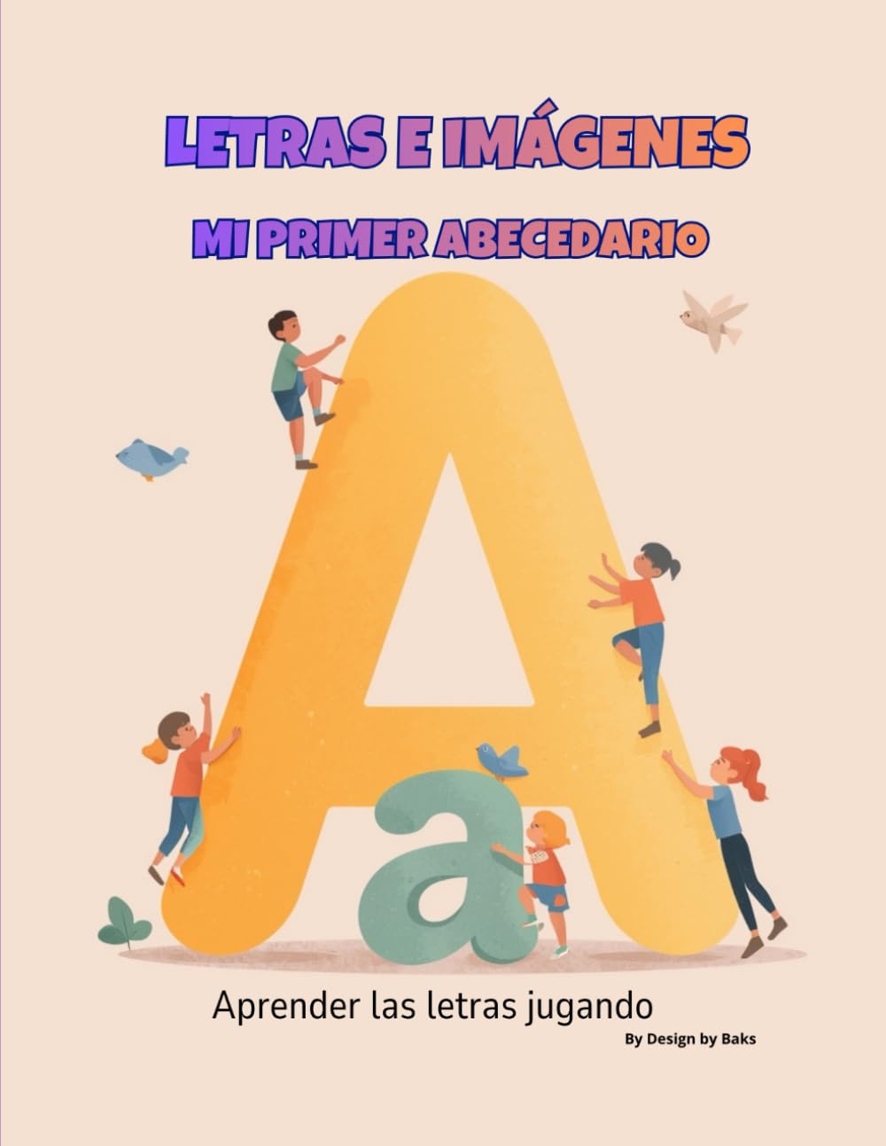 Letras e imágenes: Mi primer alfabeto: Una forma divertida de aprender el abecedario con bonitas ilustraciones (Cute Coloring Series – Design by Baks)
