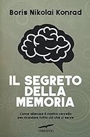 Il segreto della memoria. Come allenare il nostro cervello per ricordare tutto ciò che ci serve 8867003607 Book Cover