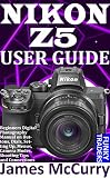  NIKON Z5 USER GUIDE: Beginners Digital Photography Manual on Buttons, Dials, Setting Up, Menus, Camera Modes, Shooting Tips and Connections (Photography by Funky Traders) (English Edition)