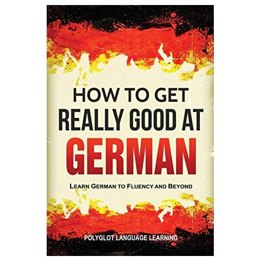 How to Get Really Good at German: Learn German to Fluency and Beyond