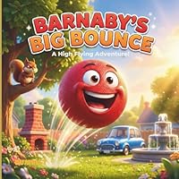 Barnaby’s Big Bounce: A Funny and High Flying Children's Adventure Picture Book for Ages 3–10 B0G5J348TN Book Cover