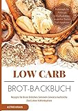 Low Carb Brot-Backbuch Rezepte für Brote Brötchen Semmeln Gewürze Aufstriche (fast) ohne Kohlenhydrate Brotrezepte für Anfänger kohlenhydratarm weizenfrei Backen Diät Abnehmen
